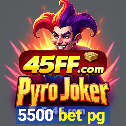 5500 bet pg
